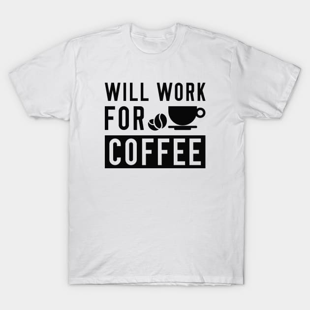 Will Work For Coffee T-Shirt by LuckyFoxDesigns